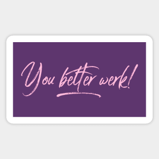 You Better Werk Sticker